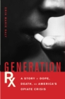 Image for Generation Rx: a story of dope, death, and America&#39;s opiate crisis