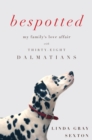 Image for Bespotted: my family&#39;s love affair with thirty-eight Dalmatians