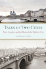 Image for Tales of Two Cities : Paris, London and the Birth of the Modern City