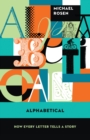 Image for Alphabetical: how every letter tells a story