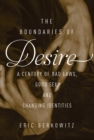 Image for The boundaries of desire  : bad laws, good sex, and changing identities