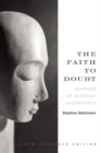 Image for The faith to doubt  : glimpses of Buddhist uncertainty