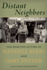 Image for Distant neighbors  : the selected letters of Wendell Berry and Gary Snyder