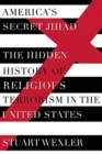 Image for America&#39;s secret jihad  : the hidden history of religious terrorism in the United States