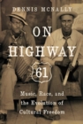 Image for On Highway 61  : music, race, and the evolution of cultural freedom