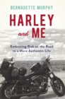 Image for Harley and Me : Embracing Risk On the Road to a More Authentic Life