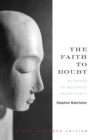 Image for The faith to doubt: glimpses of Buddhist uncertainty