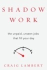 Image for Shadow work: the unpaid, unseen jobs that fill your day