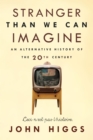 Image for Stranger Than We Can Imagine: An Alternative History of the 20th Century