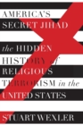 Image for America&#39;s Secret Jihad : The Hidden History of Religious Terrorism in the United Stat