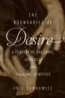 Image for The boundaries of desire  : a century of bad laws, good sex and changing identities