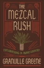 Image for The Mezcal Rush : Explorations in Agave Country