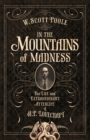 Image for In the Mountains of Madness: The Life and Extraordinary Afterlife of H. P. Lovecraft