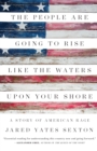 Image for The people are going to rise like the waters upon your shore: a story of American rage