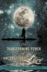 Image for The Transforming Power of Unconditional Love