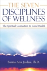 Image for The Seven Disciplines of Wellness : The Spiritual Connection to Good Health