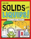 Image for EXPLORE SOLIDS AND LIQUIDS!: WITH 25 GREAT PROJECTS