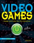 Image for Video Games : Design and Code Your Own Adventure