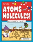 Image for Explore Atoms and Molecules! : With 25 Great Projects