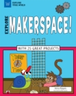 Image for Explore Makerspace!: With 25 Great Projects