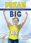Image for Dream Big: A True Story of Courage and Determination