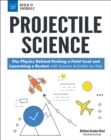 Image for Projectile Science: The Physics Behind Kicking a Field Goal and Launching a Rocket with Science Activities for Kids