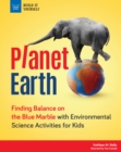 Image for Planet Earth: Finding Balance on the Blue Marble with Environmental Science Activities for Kids