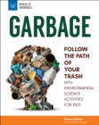 Image for Garbage: Follow the Path of Your Trash with Environmental Science Activities for Kids