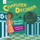 Image for Computer Decoder: Dorothy Vaughan, Computer Scientist