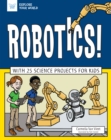 Image for Robotics!: With 25 Science Projects for Kids