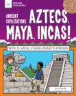 Image for Ancient Civilizations: Aztecs, Maya, Incas!: With 25 Social Studies Projects for Kids