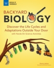 Image for Backyard Biology: Discover the Life Cycles and Adaptations Outside Your Door With Hands-On Science Activities
