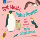 Image for Spit Nests, Puke Power, and Other Brilliant Bird Adaptations