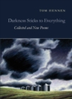 Image for Darkness sticks to everything: collected and new poems
