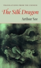 Image for The silk dragon: translations from the Chinese