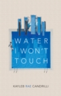 Image for Water I Won&#39;t Touch