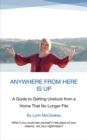 Image for Anywhere From Here Is Up: A Guide To Getting Unstuck From A Home That No Longer Fits