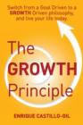 Image for The Growth Principle : Switch from a Goal Driven to a Growth Driven Philosophy, and Live Your Life Today.