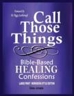 Image for Call Those Things, Bible-Based Healing Confessions (Large Print/Workbook-Style)