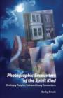 Image for Photographic Encounters of the Spirit Kind : Ordinary People, Extraordinary Encounters