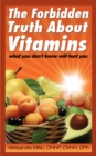 Image for Forbidden Truth About Vitamins: what you don&#39;t know will hurt you