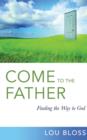 Image for Come to the Father, Finding the Way to God