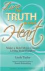 Image for Live the Truth in Your Heart : Make a Bold Move Toward Living Your Purpose