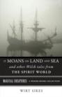 Image for It Moans on Land and Sea and Other Welsh Tales from the Spirit World: Magical Creatures, A Weiser Books Collection