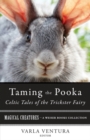 Image for Taming the Pooka, Celtic Tales of the Trickster Fairy: Magical Creatures, A Weiser Books Collection