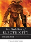 Image for Goblins of Electricity: Magical Creatures, A Weiser Books Collection