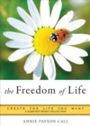 Image for Freedom of Life: Create the Life You Want