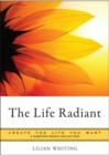 Image for Life Radiant: Create the Life You Want
