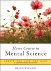Image for Home Course in Mental Science: Create the Life You Want