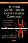 Image for Powder metallurgy of copper matrix composite  : properties and application for spot welding electrode